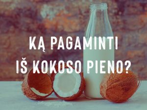 Ką pagaminti iš kokoso pieno?